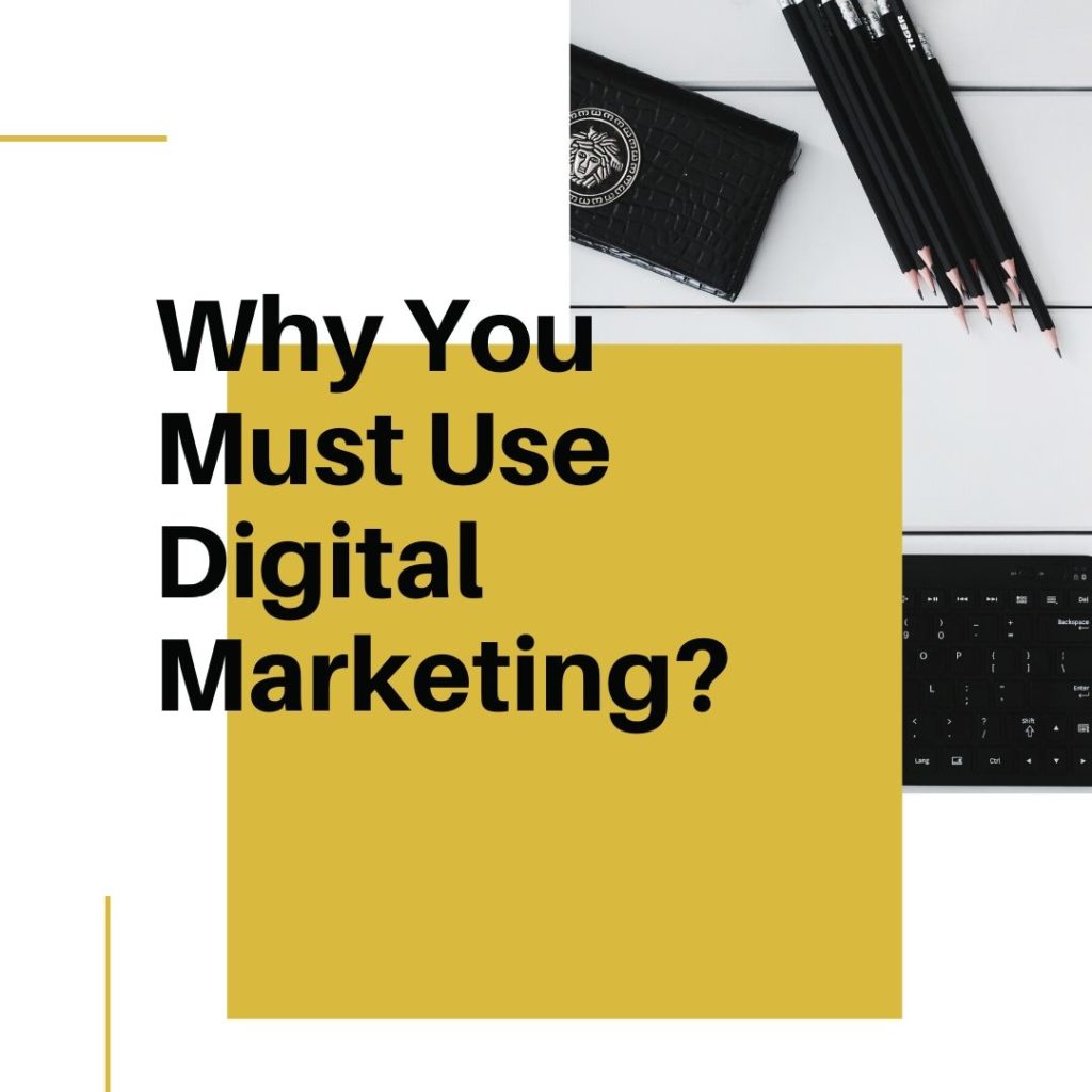 Why You Must Use Digital Marketing